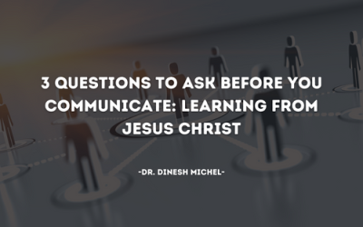 3 Questions to Ask Before You Communicate: Learning from Jesus Christ