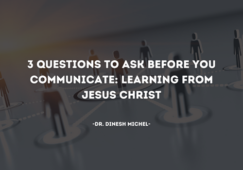 3 Questions to Ask Before You Communicate: Learning from Jesus Christ