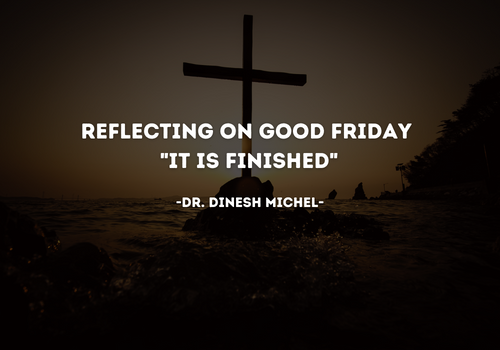 Reflecting on Good Friday: “It Is Finished”